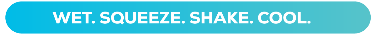 Wet. Squeeze. Shake. Cool.
